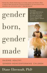 Gender Born, Gender Made: Raising Healthy Gender-Nonconforming Children by Diane Ehrensaft Paperback Book