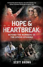 Hope & Heartbreak: Beyond the Numbers of the Opioid Epidemic by Scott L. Brown Paperback Book