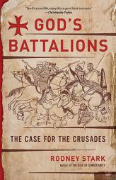 God's Battalions: The Case for the Crusades by Rodney Stark Paperback Book