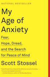 My Age of Anxiety: Fear, Hope, Dread, and the Search for Peace of Mind (Vintage) by Scott Stossel Paperback Book