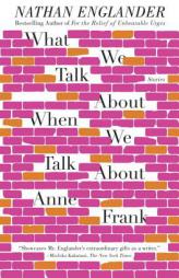 What We Talk About When We Talk About Anne Frank: Stories (Vintage) by Nathan Englander Paperback Book
