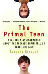 The Primal Teen: What the New Discoveries about the Teenage Brain Tell Us about Our Kids by Barbara Strauch Paperback Book
