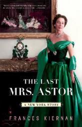 The Last Mrs. Astor: A New York Story by Frances Kiernan Paperback Book