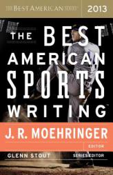 The Best American Sports Writing 2013 by Glenn Stout Paperback Book