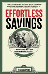 Effortless Savings: A Step-by-Step Guidebook to Saving Money Without Sacrifice by Richard Syrop Paperback Book
