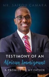 Testimony of An African Immigrant: A Promise to My Father by Mr Saikou Camara Paperback Book