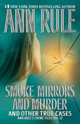 Smoke, Mirrors, and Murder: And Other True Cases (Ann Rule's Crime Files) by Ann Rule Paperback Book
