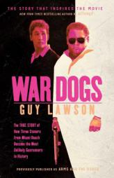 War Dogs: The True Story of How Three Stoners From Miami Beach Became the Most Unlikely Gunrunners in History by Guy Lawson Paperback Book