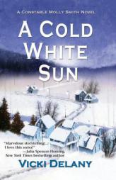 A Cold White Sun: A Constable Molly Smith Mystery (Constable Molly Smith Series) by Vicki Delany Paperback Book