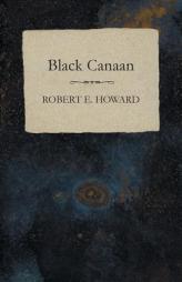 Black Canaan by Robert E. Howard Paperback Book