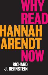 Why Read Hannah Arendt Now? by Richard Bernstein Paperback Book
