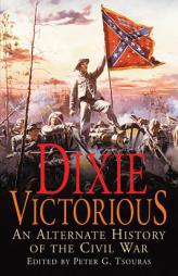 Dixie Victorious: An Alternate History of the Civil War by Peter G. Tsouras Paperback Book