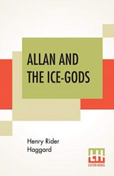 Allan And The Ice-Gods: A Tale Of Beginnings by H. Rider Haggard Paperback Book