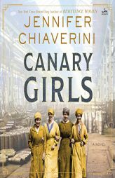 Canary Girls: A Novel by Jennifer Chiaverini Paperback Book