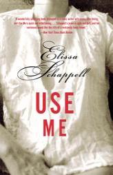 Use Me: Fiction by Elissa Schappell Paperback Book