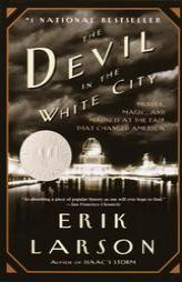 The Devil in the White City:  Murder, Magic, and Madness at the Fair that Changed America by Erik Larson Paperback Book