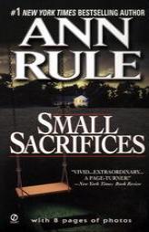 Small Sacrifices: A True Story of Passion and Murder by Ann Rule Paperback Book