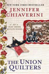 The Union Quilters: An Elm Creek Quilts Novel by Jennifer Chiaverini Paperback Book