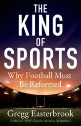 The King of Sports: Why Football Must be Reformed by Gregg Easterbrook Paperback Book