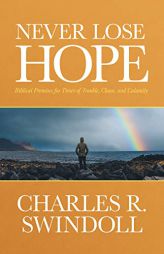Never Lose Hope: Biblical Promises for Times of Trouble, Chaos, and Calamity by Charles R. Swindoll Paperback Book