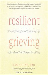 Resilient Grieving: Finding Strength and Embracing Life After a Loss That Changes Everything by Lucy Hone Paperback Book