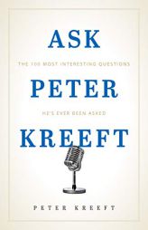 Ask Peter Kreeft: The 100 Most Interesting Questions He's Ever Been Asked by Peter Kreeft Paperback Book