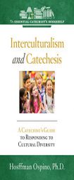 Interculturalism and Catechesis: A Catechist's Guide to Responding to the Cultural Diversity (Essential Catechist's Bookshelf) by Hosffman Ospino Paperback Book