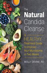 The Natural Candida Cleanse: A Healthy Treatment Guide to Improve your Microbiome in Two Weeks by Molly Devine Paperback Book