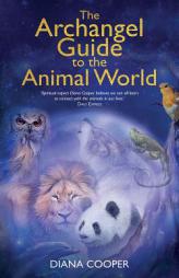 The Archangel Guide to the Animal World by Diana Cooper Paperback Book