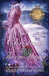 Christmas at Thorne Manor: A Trio of Holiday Novellas (A Stitch in Time) by Kelley Armstrong Paperback Book