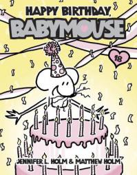 Babymouse #18: Happy Birthday, Babymouse by Jennifer L. Holm Paperback Book