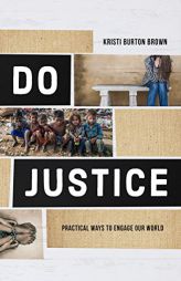 Do Justice: Practical Ways to Engage Our World by Kristi B. Brown Paperback Book