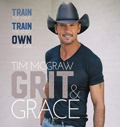 Grit & Grace: Train the Mind, Train the Body, Own Your Life by Tim McGraw Paperback Book