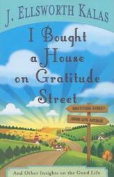 I Bought a House on Gratitude Street: And Other Insights on the Good Life by J. Ellsworth Kalas Paperback Book