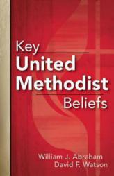 Key United Methodist Beliefs by William J. Abraham Paperback Book