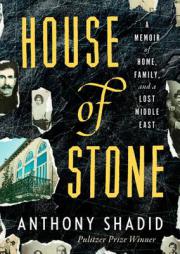 House of Stone: A Memoir of Home, Family, and a Lost Middle East by Anthony Shadid Paperback Book