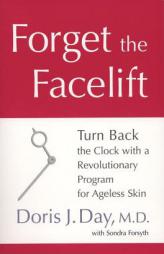 Forget the Facelift: Turn Back the Clock with a Revolutionary Program for Ageless Skin by Doris J. Day Paperback Book
