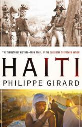 Haiti: The Tumultuous History--From Pearl of the Caribbean to Broken Nation by Philippe R. Girard Paperback Book
