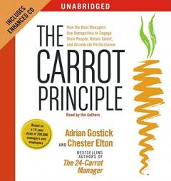 The Carrot Principle: How the Best Managers Use Recognition to Engage Their People, Retain Talent, and Accelerate Performance by Adrian Gostick Paperback Book