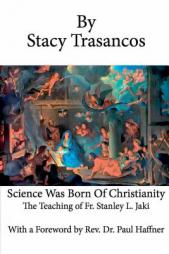 Science Was Born of Christianity by Stacy Trasancos Paperback Book
