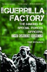 The Guerrilla Factory: The Making of Special Forces Officers, the Green Berets by Tony Schwalm Paperback Book