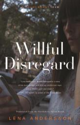 Willful Disregard: A Novel about Love by Lena Andersson Paperback Book