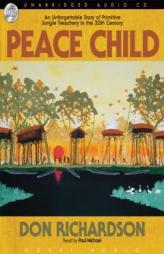 Peace Child: An Unforgettable Story of Primitive Jungle Treachery in the 20th Century by Don Richardson Paperback Book