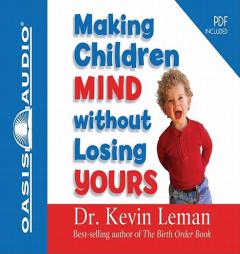 Making Children Mind Without Losing Yours by Kevin Leman Paperback Book