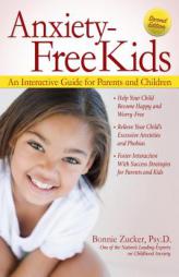 Anxiety-Free Kids: An Interactive Guide for Parents and Children by Bonnie Zucker Paperback Book
