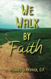 We Walk By Faith by Michael Demkovich Paperback Book