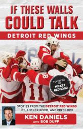 If These Walls Could Talk: Detroit Red Wings: Stories from the Detroit Red Wings Ice, Locker Room, and Press Box by Ken Daniels Paperback Book