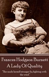 Frances Hodgson Burnett - A Lady of Quality by Frances Hodgson Burnett Paperback Book