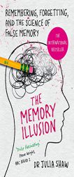 The Memory Illusion: Remembering, Forgetting, and the Science of False Memory by Julia Shaw Paperback Book