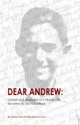 Dear Andrew: Letters and Memoirs of a Holocaust Survivor to His Grandson by Andrew Ross Paperback Book